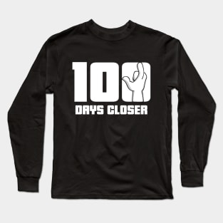 100 Days Closer To The End Of School Long Sleeve T-Shirt